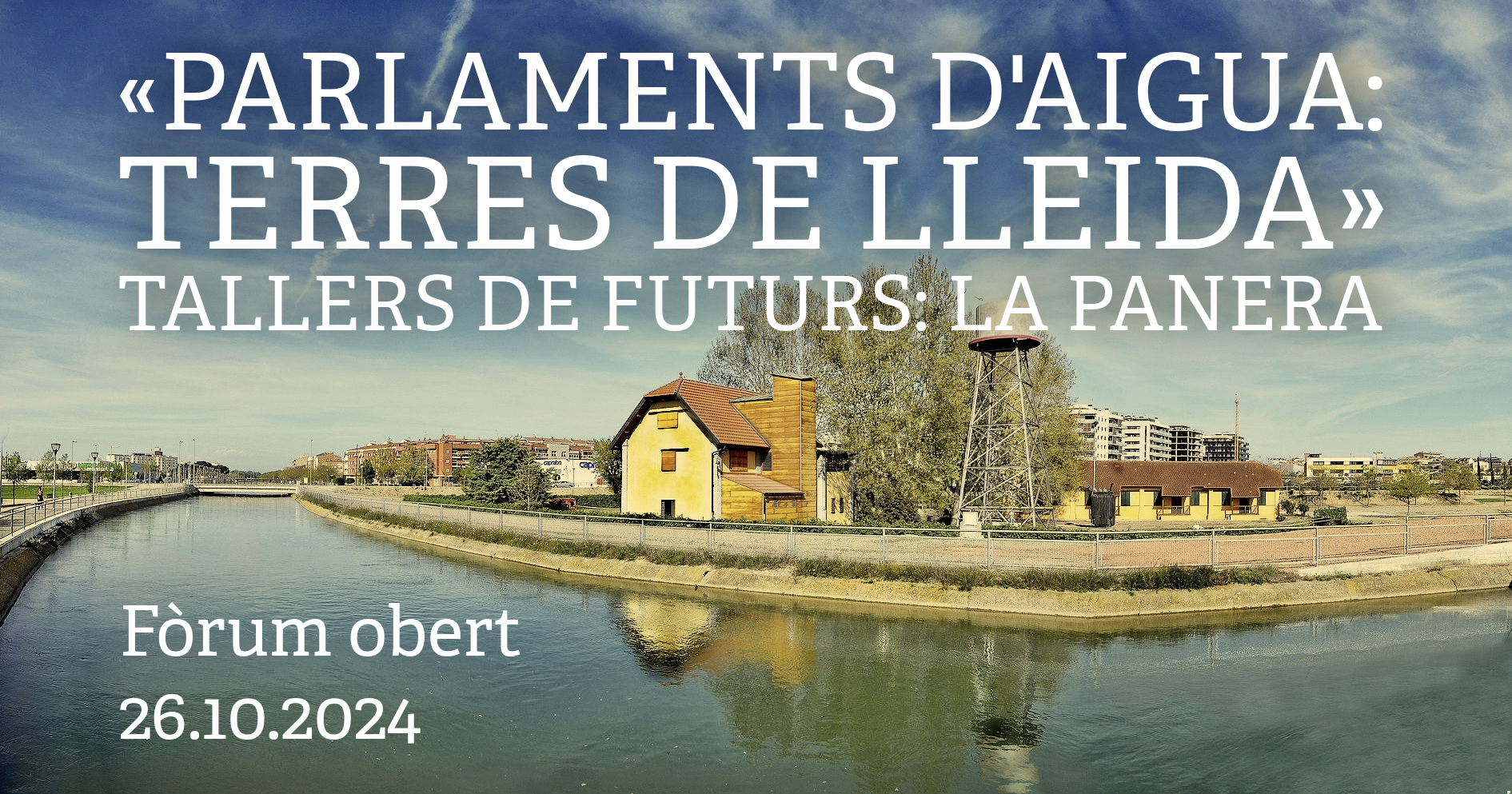 «Parlamentos de agua: Tierras de Lleida». Foro abierto. Sábado 26 de octubre de 2024, La Panera